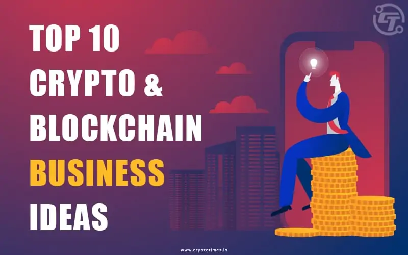 10 Business Ideas In Crypto and Blockchain Space For 2024
